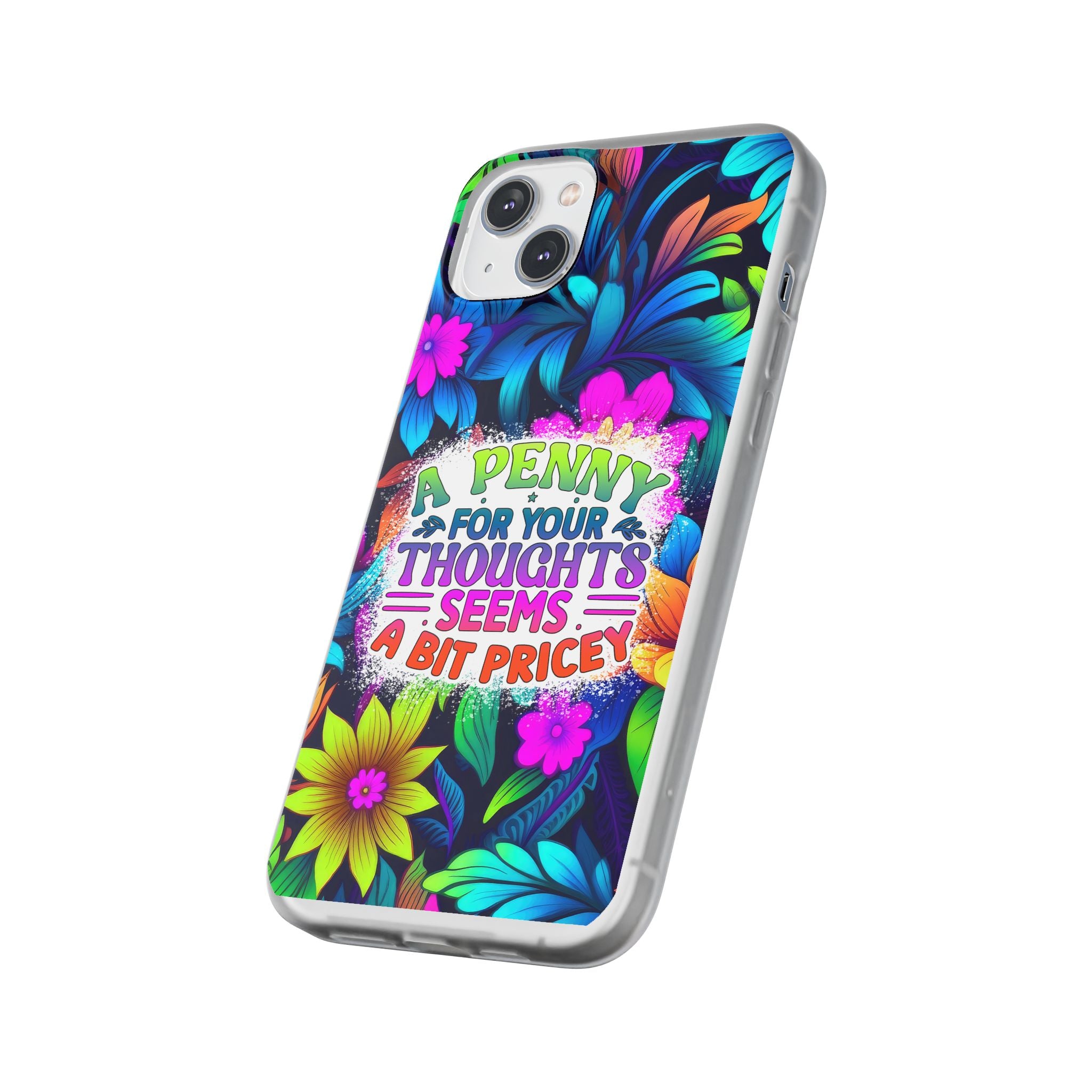 Personalized Colorful Floral Flexi Case - 'A Penny For Your Thoughts Seems A Bit Pricey'