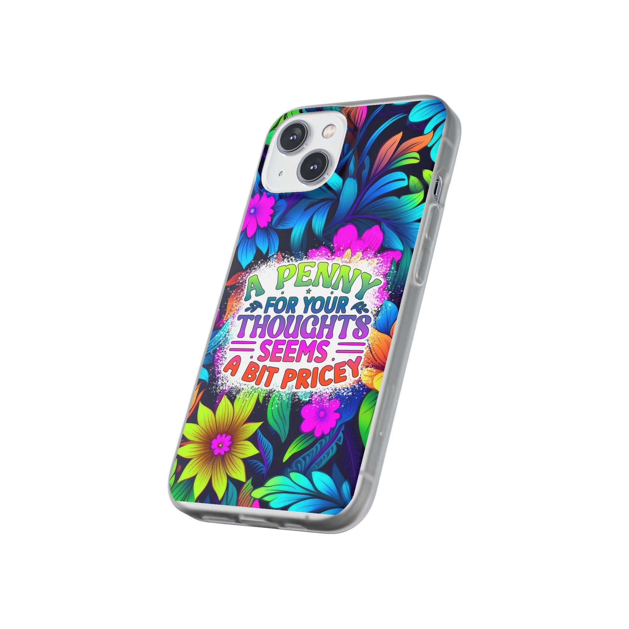 Personalized Colorful Floral Flexi Case - 'A Penny For Your Thoughts Seems A Bit Pricey'