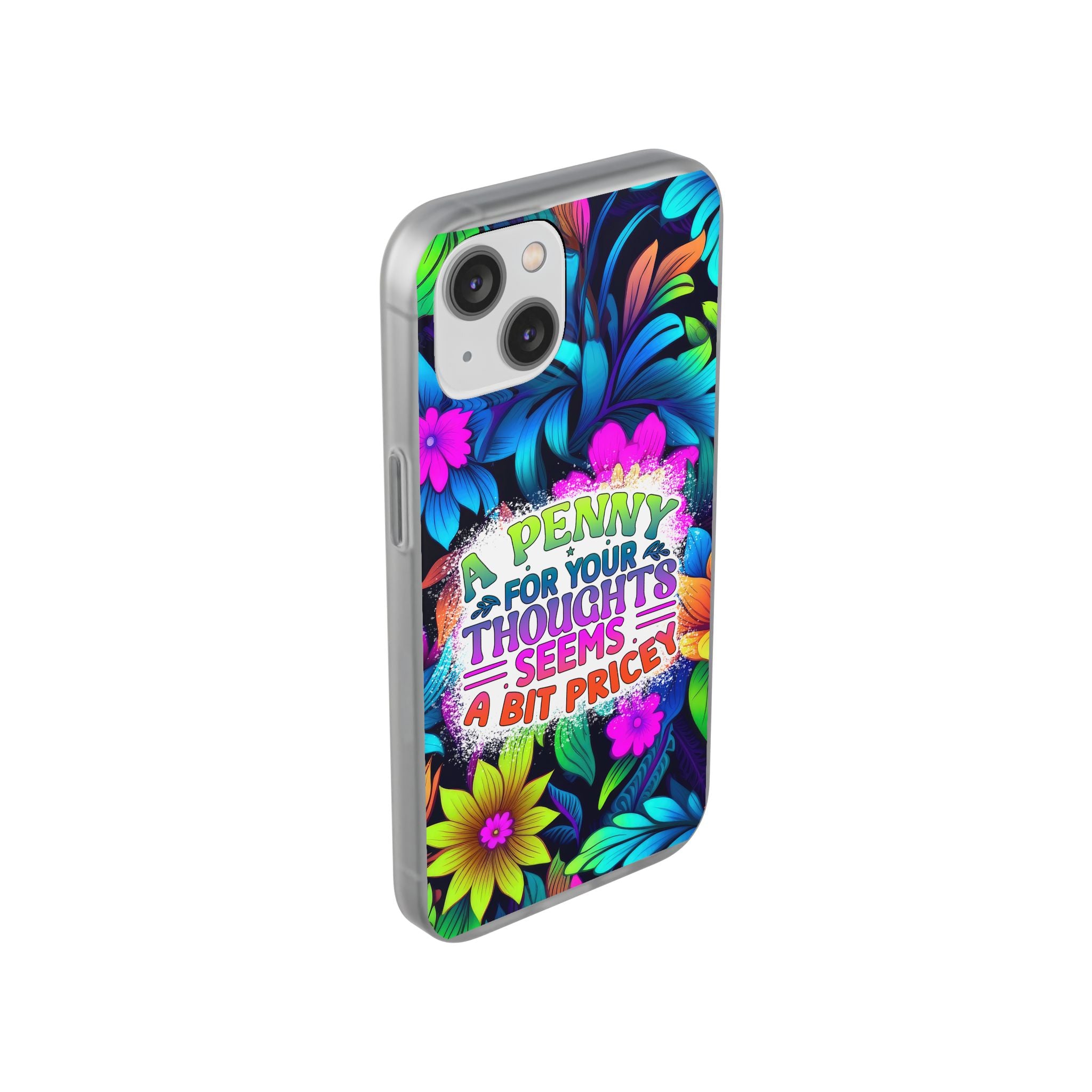 Personalized Colorful Floral Flexi Case - 'A Penny For Your Thoughts Seems A Bit Pricey'