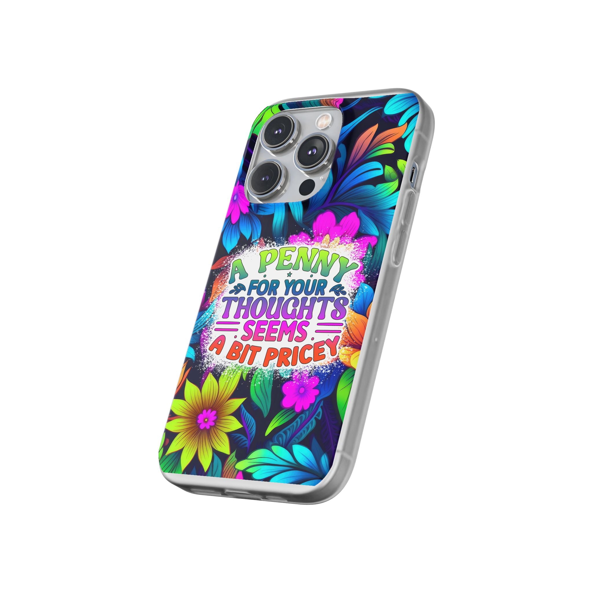 Personalized Colorful Floral Flexi Case - 'A Penny For Your Thoughts Seems A Bit Pricey'