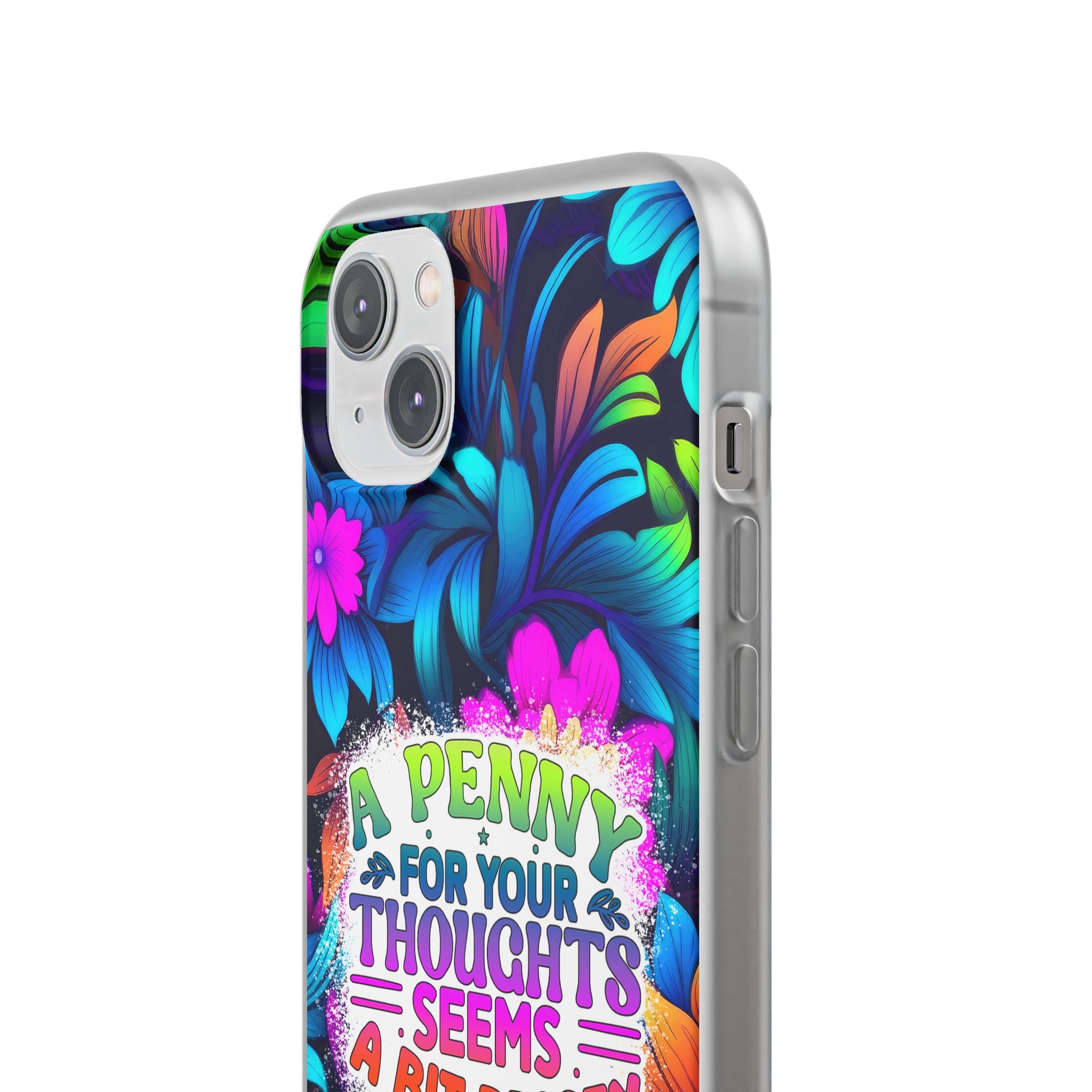 Personalized Colorful Floral Flexi Case - 'A Penny For Your Thoughts Seems A Bit Pricey'