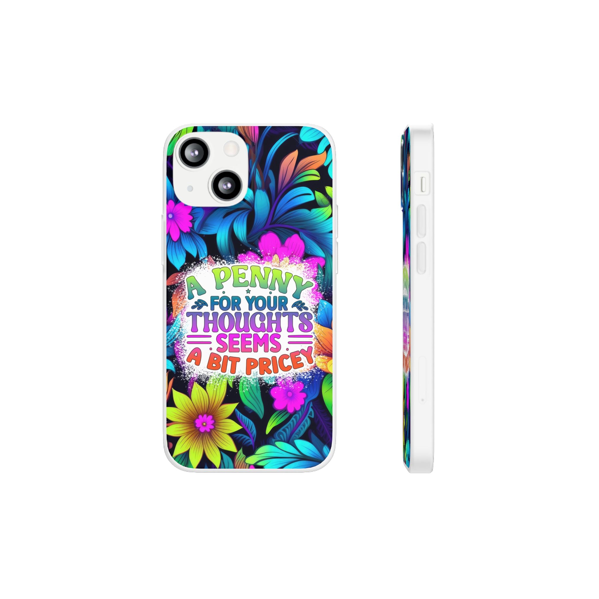 Personalized Colorful Floral Flexi Case - 'A Penny For Your Thoughts Seems A Bit Pricey'