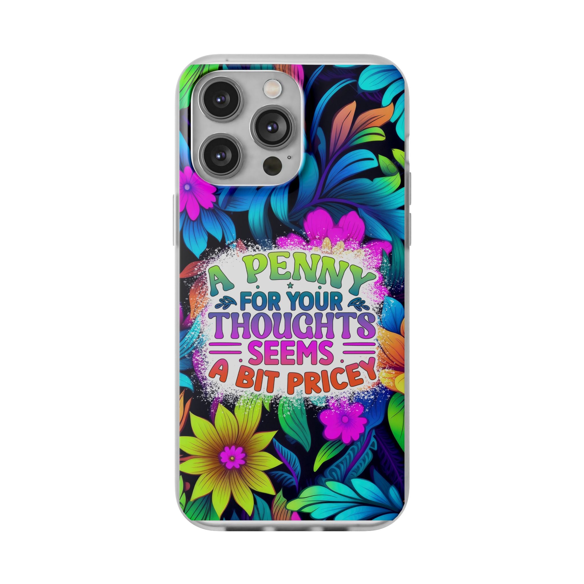 Personalized Colorful Floral Flexi Case - 'A Penny For Your Thoughts Seems A Bit Pricey'