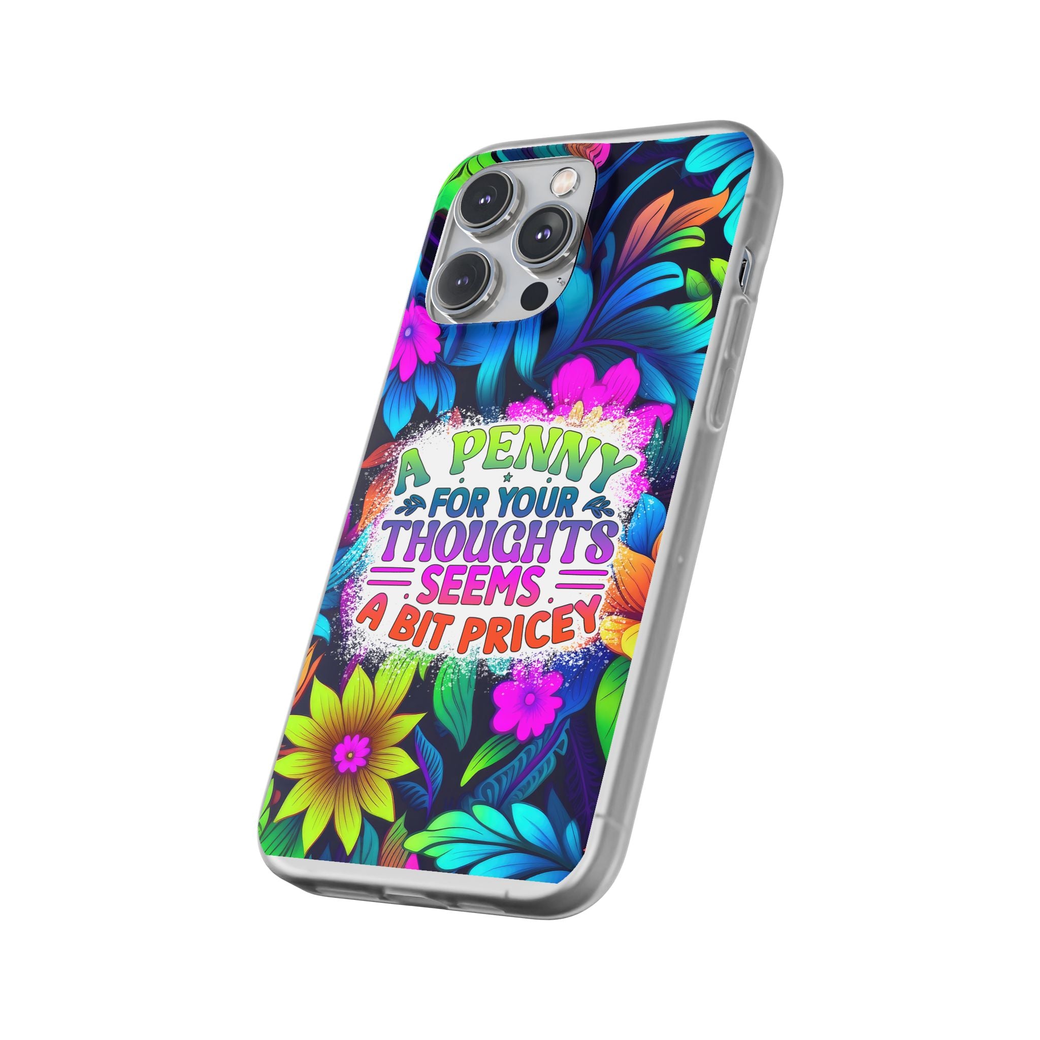 Personalized Colorful Floral Flexi Case - 'A Penny For Your Thoughts Seems A Bit Pricey'