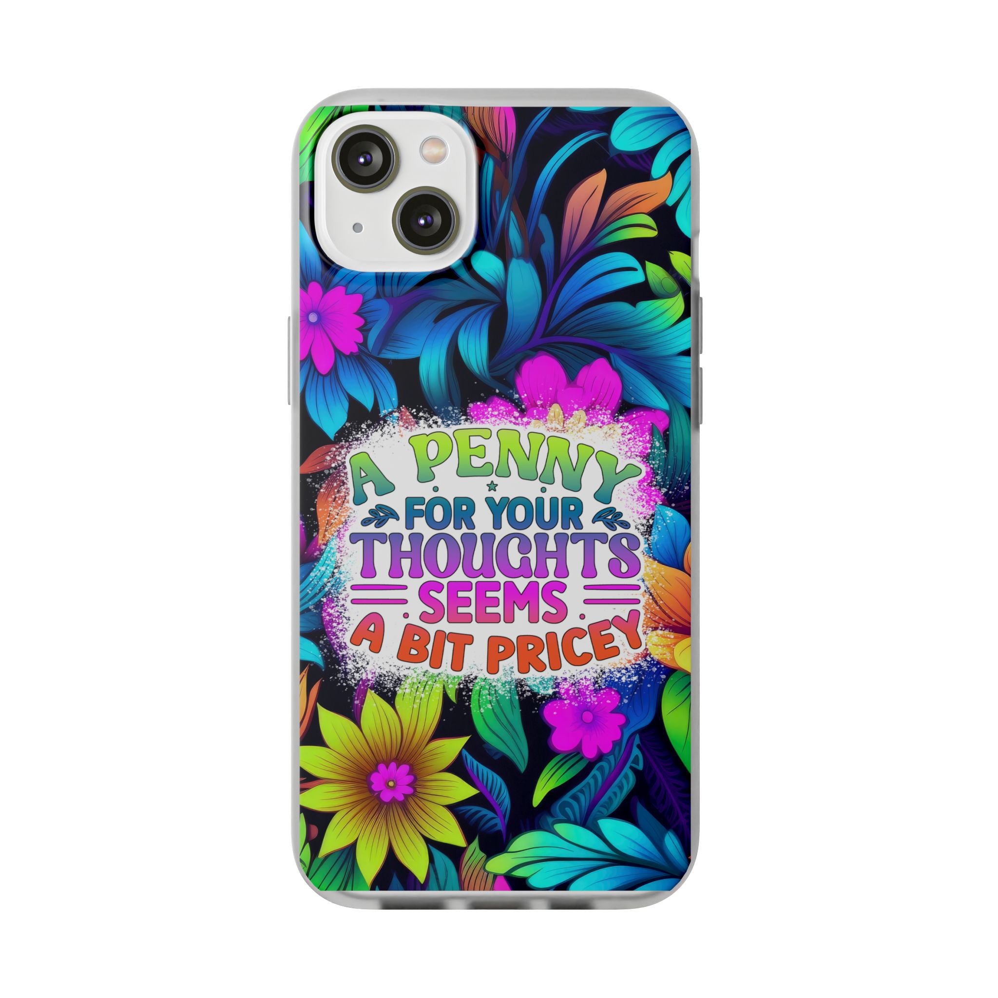 Personalized Colorful Floral Flexi Case - 'A Penny For Your Thoughts Seems A Bit Pricey'