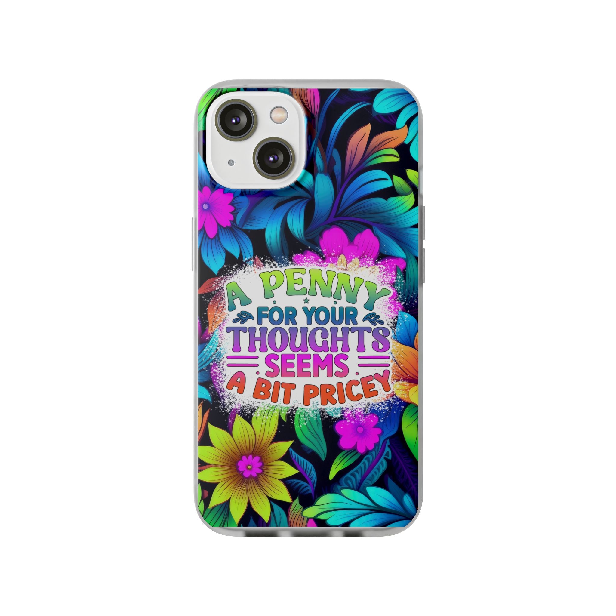 Personalized Colorful Floral Flexi Case - 'A Penny For Your Thoughts Seems A Bit Pricey'