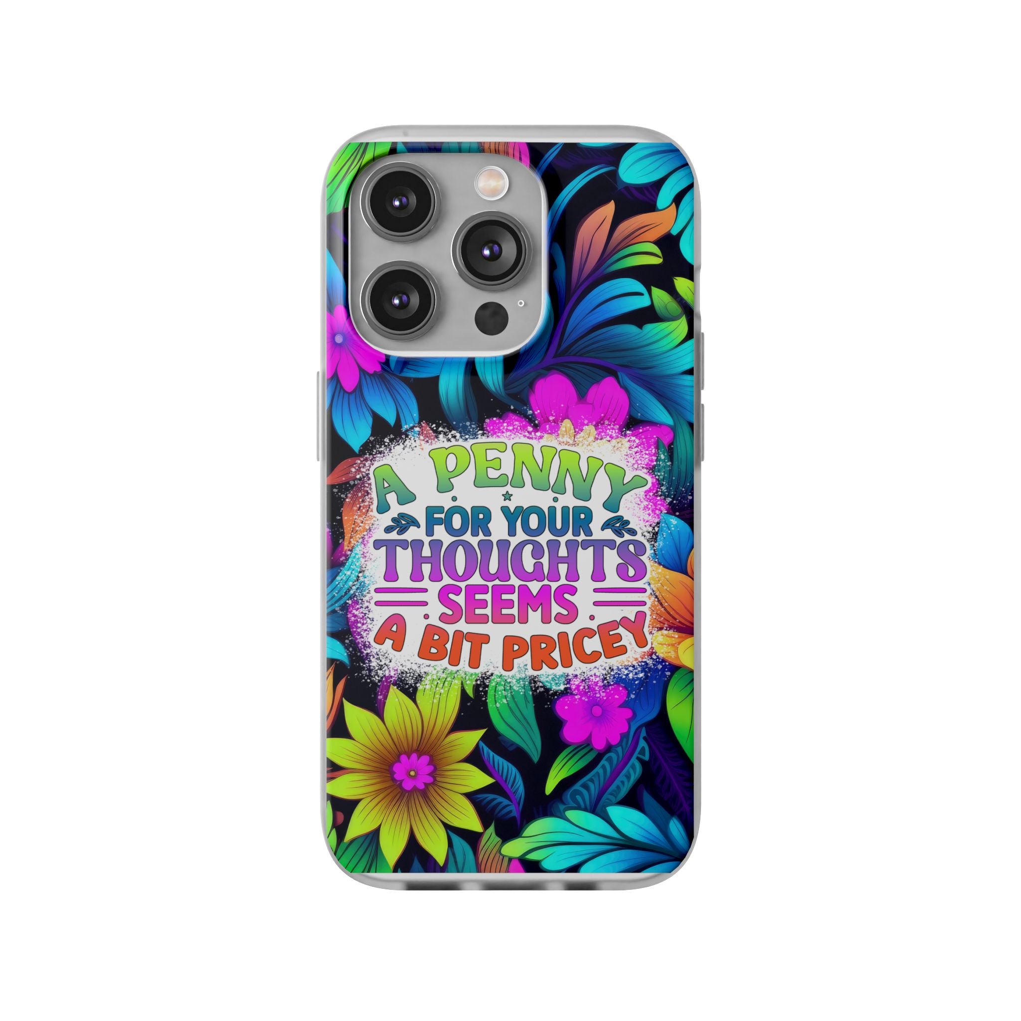 Personalized Colorful Floral Flexi Case - 'A Penny For Your Thoughts Seems A Bit Pricey'